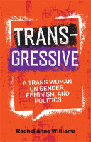 Transgressive: A Trans Woman on Gender, Feminism and Politics