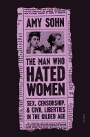 Man Who Hated Women, The: Sex, Censorship, and Civil Liberties in the Gilded Age